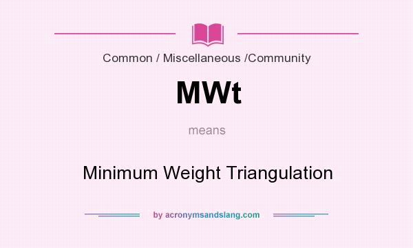 What does MWt mean? It stands for Minimum Weight Triangulation
