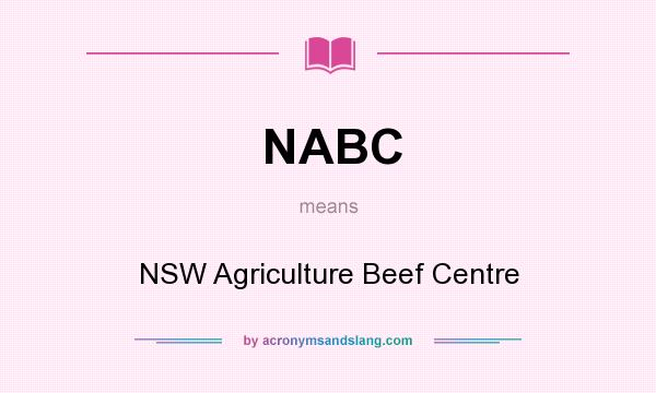 What does NABC mean? It stands for NSW Agriculture Beef Centre