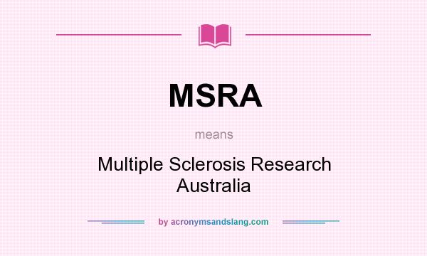 What does MSRA mean? It stands for Multiple Sclerosis Research Australia