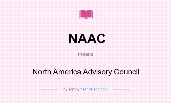 What does NAAC mean? It stands for North America Advisory Council