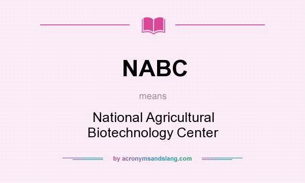 What does NABC mean? It stands for National Agricultural Biotechnology Center