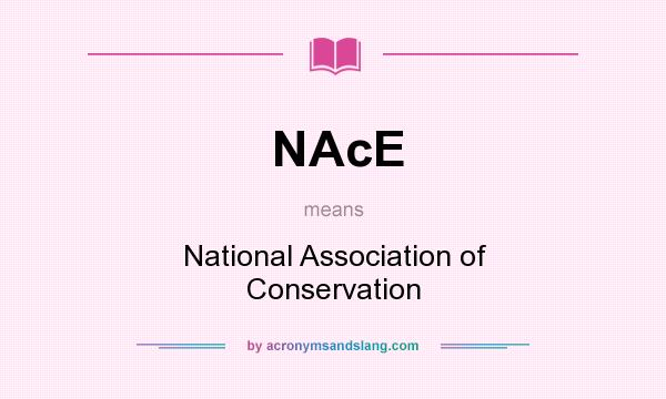 What does NAcE mean? It stands for National Association of Conservation