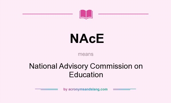 What does NAcE mean? It stands for National Advisory Commission on Education