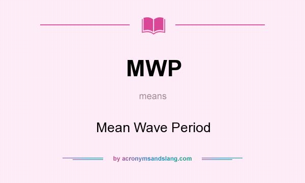 What does MWP mean? It stands for Mean Wave Period