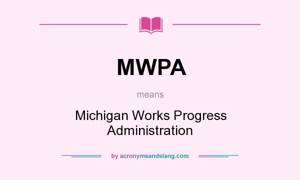 What does MWPA mean? It stands for Michigan Works Progress Administration