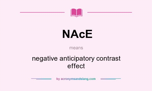 What does NAcE mean? It stands for negative anticipatory contrast effect