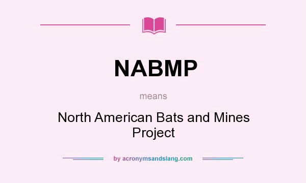 What does NABMP mean? It stands for North American Bats and Mines Project