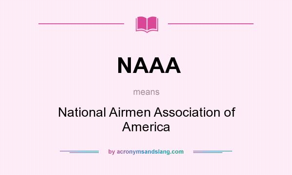 What does NAAA mean? It stands for National Airmen Association of America