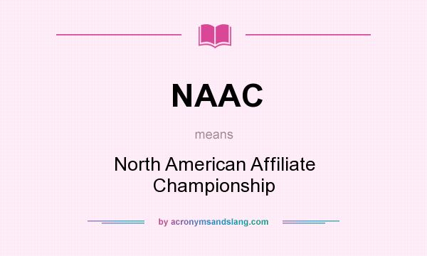 What does NAAC mean? It stands for North American Affiliate Championship