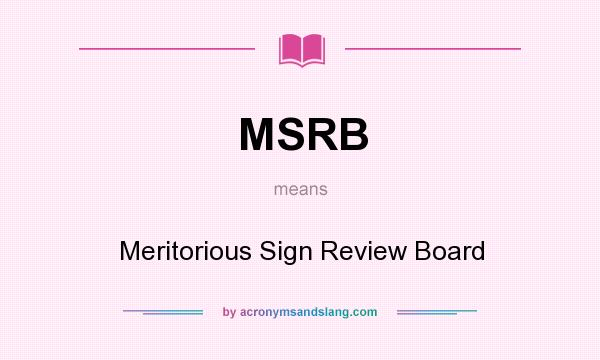 What does MSRB mean? It stands for Meritorious Sign Review Board