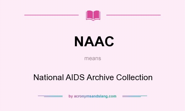 What does NAAC mean? It stands for National AIDS Archive Collection
