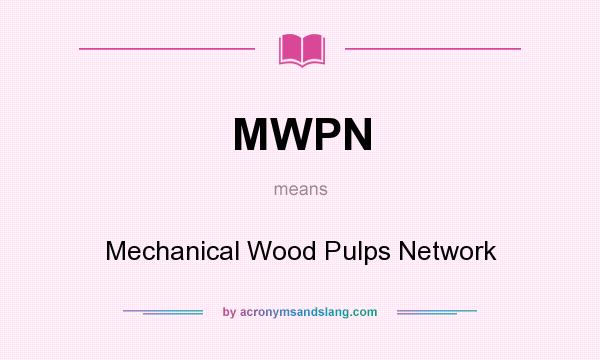 What does MWPN mean? It stands for Mechanical Wood Pulps Network