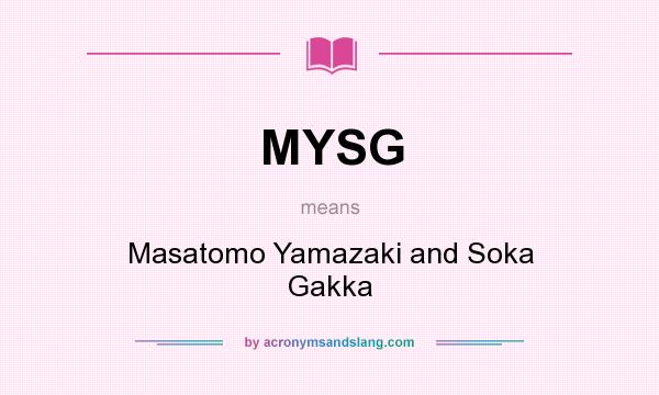 What does MYSG mean? It stands for Masatomo Yamazaki and Soka Gakka