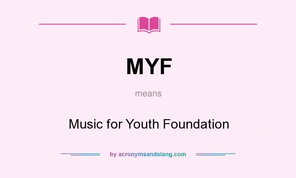 What does MYF mean? It stands for Music for Youth Foundation
