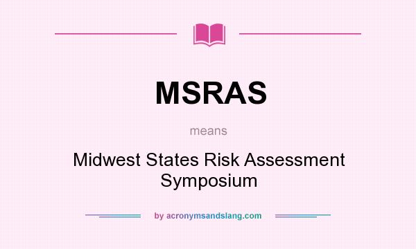 What does MSRAS mean? It stands for Midwest States Risk Assessment Symposium