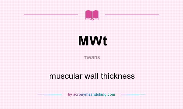 What does MWt mean? It stands for muscular wall thickness
