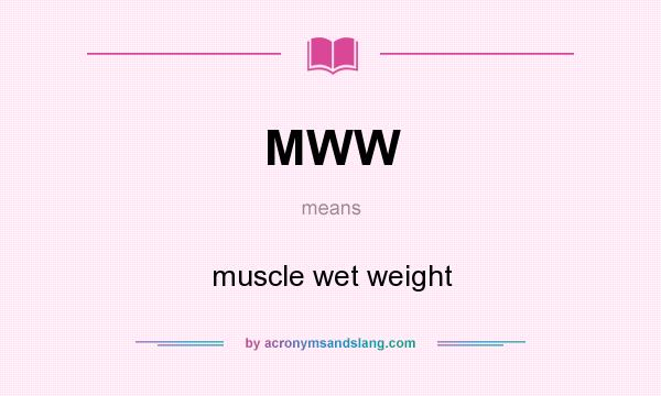 What does MWW mean? It stands for muscle wet weight