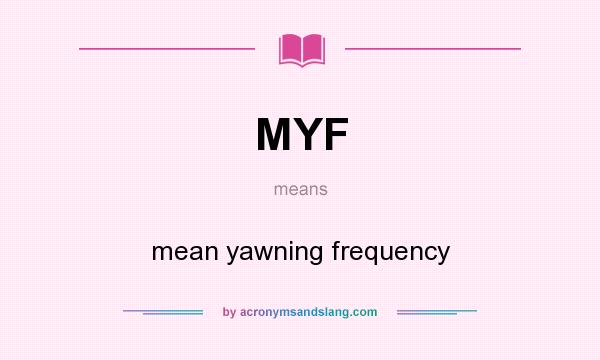 What does MYF mean? It stands for mean yawning frequency