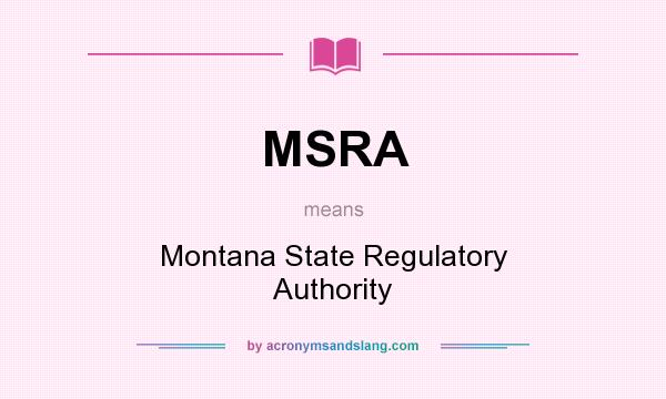 What does MSRA mean? It stands for Montana State Regulatory Authority