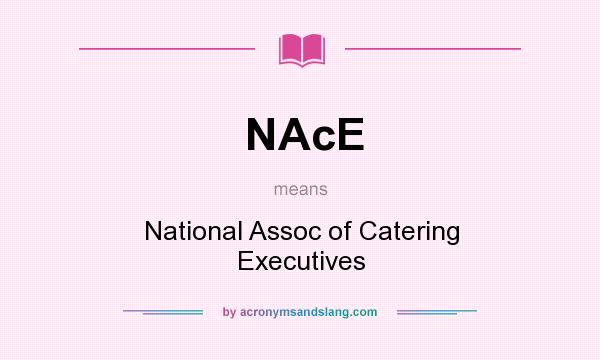 What does NAcE mean? It stands for National Assoc of Catering Executives