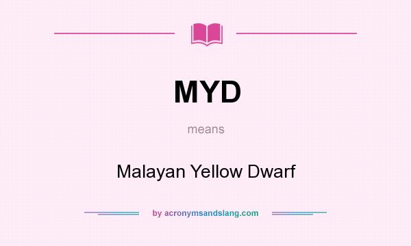 What does MYD mean? It stands for Malayan Yellow Dwarf