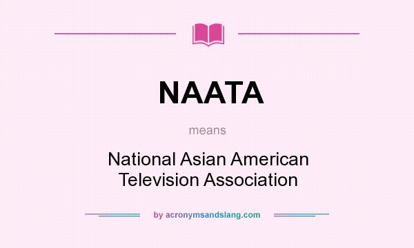 What does NAATA mean? It stands for National Asian American Television Association