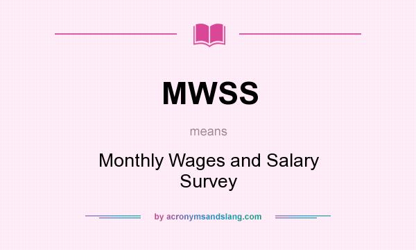 What does MWSS mean? It stands for Monthly Wages and Salary Survey