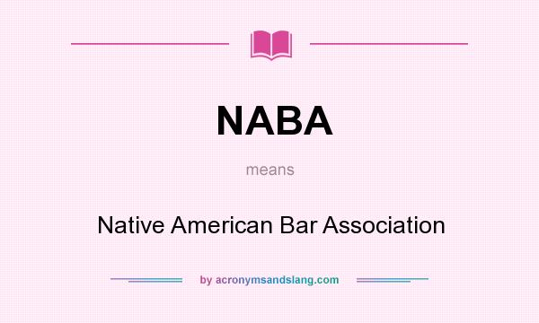 What does NABA mean? It stands for Native American Bar Association