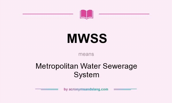What does MWSS mean? It stands for Metropolitan Water Sewerage System