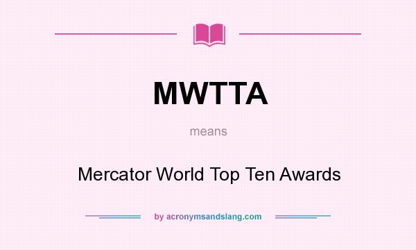 What does MWTTA mean? It stands for Mercator World Top Ten Awards