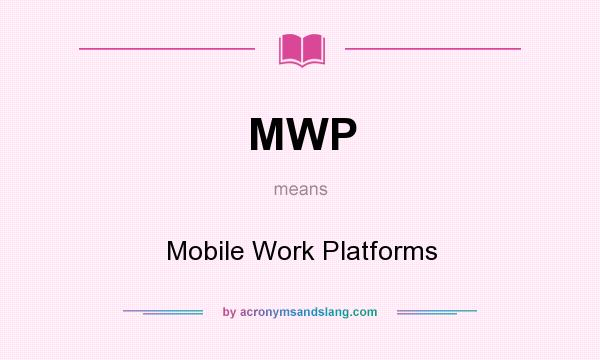 What does MWP mean? It stands for Mobile Work Platforms