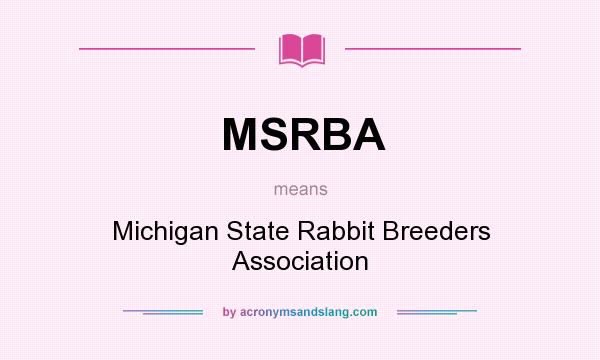 What does MSRBA mean? It stands for Michigan State Rabbit Breeders Association