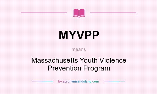 What does MYVPP mean? It stands for Massachusetts Youth Violence Prevention Program