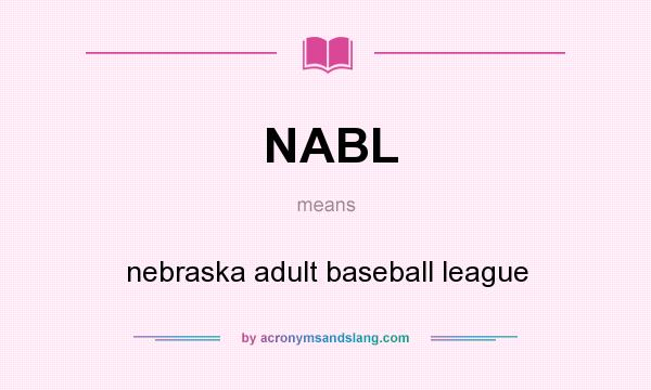 What does NABL mean? It stands for nebraska adult baseball league