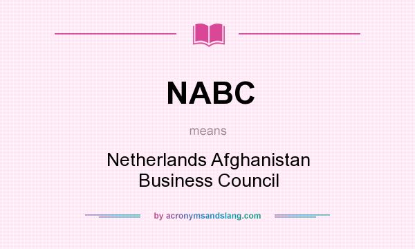 What does NABC mean? It stands for Netherlands Afghanistan Business Council