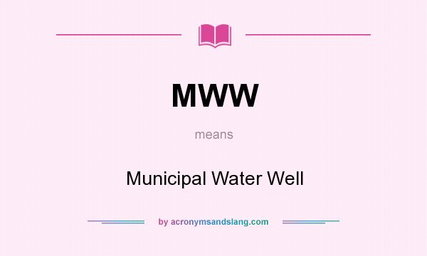 What does MWW mean? It stands for Municipal Water Well