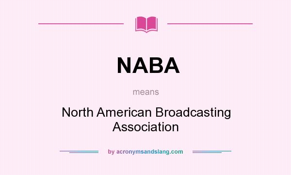 What does NABA mean? It stands for North American Broadcasting Association