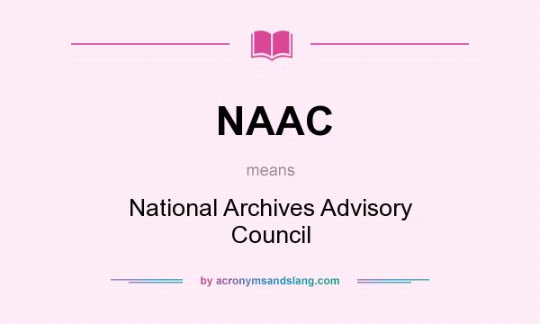 What does NAAC mean? It stands for National Archives Advisory Council