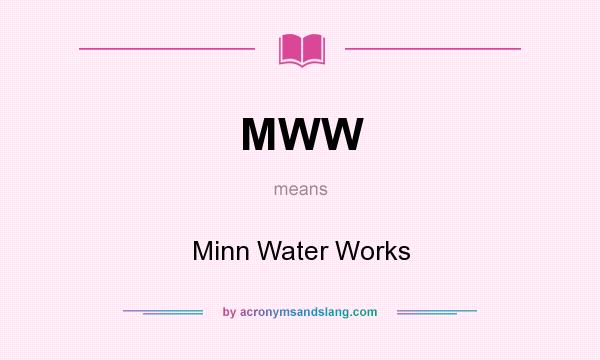 What does MWW mean? It stands for Minn Water Works