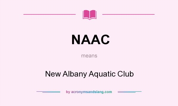 What does NAAC mean? It stands for New Albany Aquatic Club