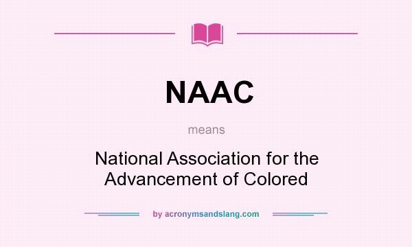 What does NAAC mean? It stands for National Association for the Advancement of Colored