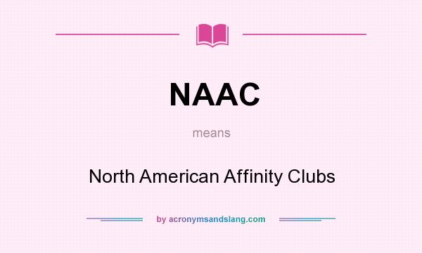 What does NAAC mean? It stands for North American Affinity Clubs