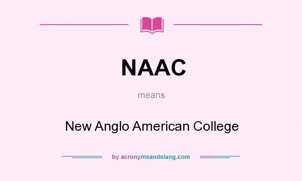 What does NAAC mean? It stands for New Anglo American College