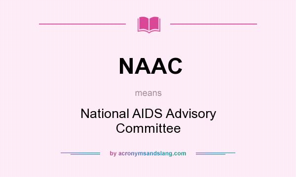 What does NAAC mean? It stands for National AIDS Advisory Committee