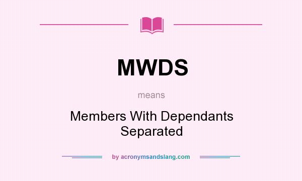 What does MWDS mean? It stands for Members With Dependants Separated