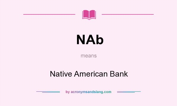 What does NAb mean? It stands for Native American Bank