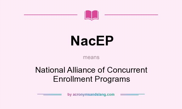 What does NacEP mean? It stands for National Alliance of Concurrent Enrollment Programs