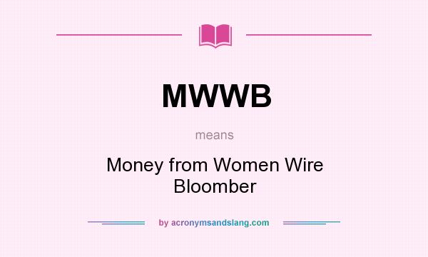 What does MWWB mean? It stands for Money from Women Wire Bloomber