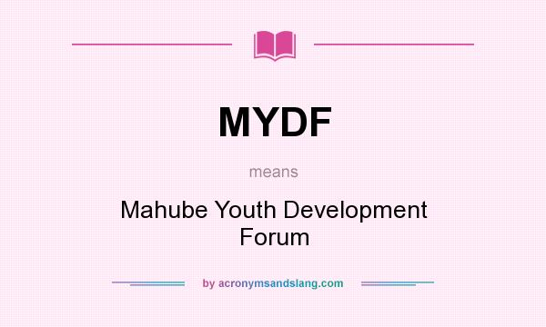 What does MYDF mean? It stands for Mahube Youth Development Forum