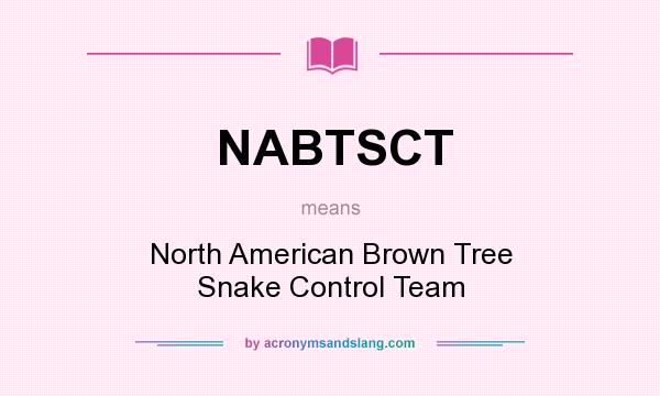 What does NABTSCT mean? It stands for North American Brown Tree Snake Control Team
